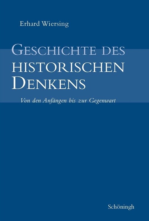 Geschichte Des Historischen Denkens: Zugleich Eine Einf?rung in Die Theorie Der Geschichte (Hardcover)