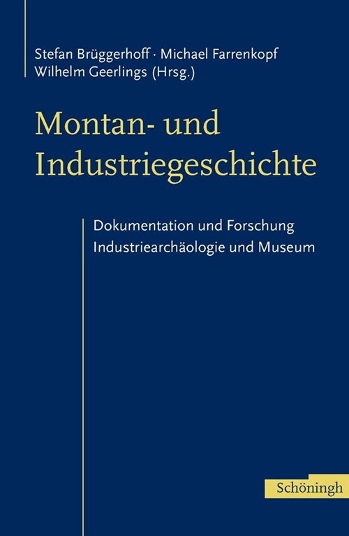 Montan- Und Industriegeschichte: Dokumentation Und Forschung, Industriearch?logie Und Museum. Festschrift F? Rainer Slotta Zum 60. Geburtstag (Hardcover)