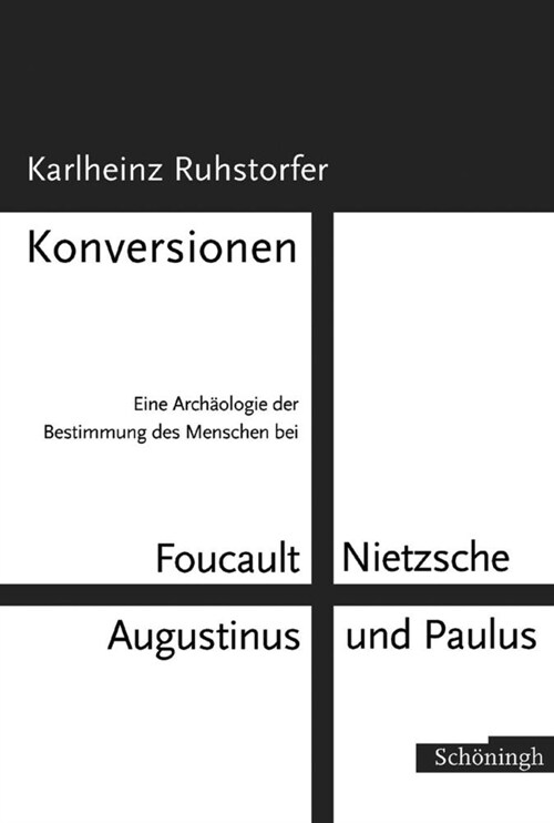 Konversionen: Eine Arch?logie Der Bestimmung Des Menschen Bei Foucault, Nietzsche, Augustinus Und Paulus (Paperback)