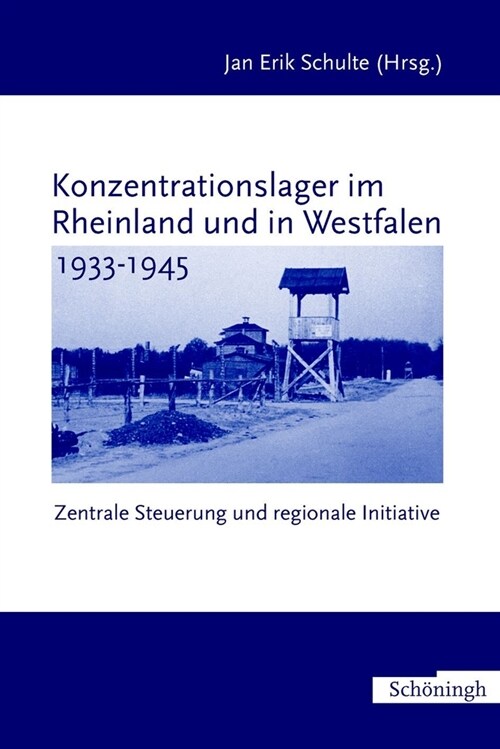 Konzentrationslager Im Rheinland Und in Westfalen 1933-1945: Zentrale Steuerung - Regionale Initiative (Paperback)