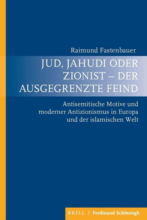 Jud, Jahudi Oder Zionist - Der Ausgegrenzte Feind: Antisemitische Motive Und Moderner Antizionismus in Europa Und Der Islamischen Welt (Hardcover)