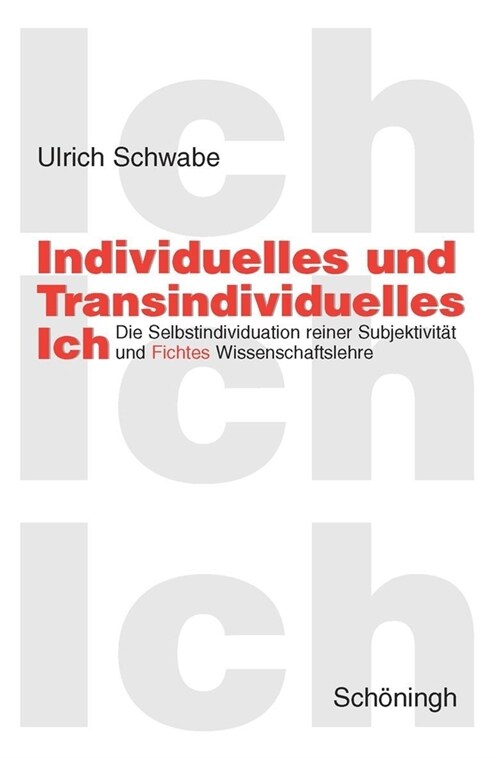 Individuelles Und Transindividuelles Ich: Die Selbstindividuation Reiner Subjektivit? Und Fichtes Wissenschaftslehre. Mit Einem Durchlaufenden Kommen (Paperback)