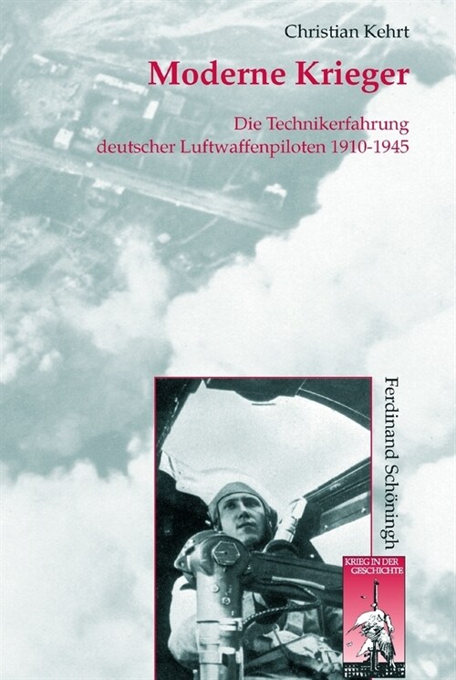 Moderne Krieger: Die Technikerfahrung Deutscher Luftwaffenpiloten 1910-1945 (Hardcover)