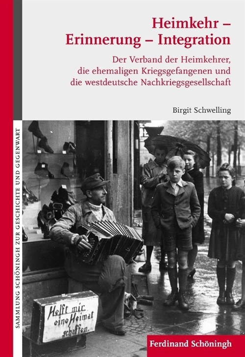 Heimkehr - Erinnerung - Integration: Der Verband Der Heimkehrer, Die Ehemaligen Kriegsgefangenen Und Die Westdeutsche Nachkriegsgesellschaft (Hardcover)