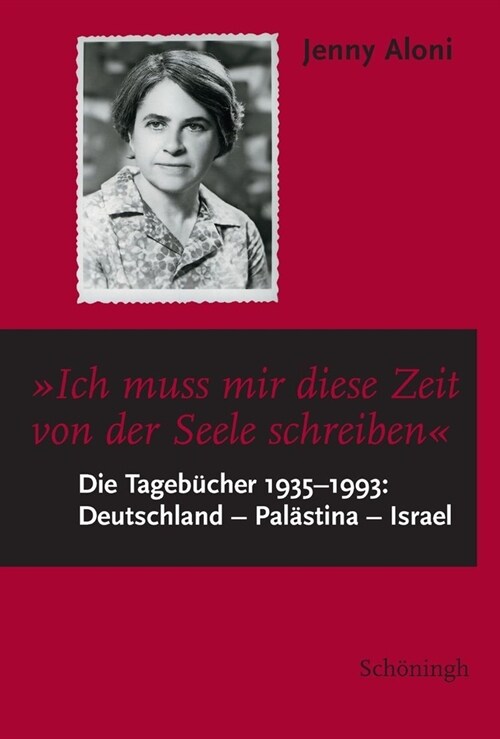 Ich Muss Mir Diese Zeit Von Der Seele Schreiben...: Die Tageb?her 1935-1993: Deutschland - Pal?tina - Israel (Hardcover)