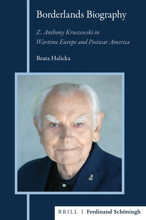 Borderlands Biography: Z. Anthony Kruszewski in Wartime Europe and Postwar America (Hardcover)