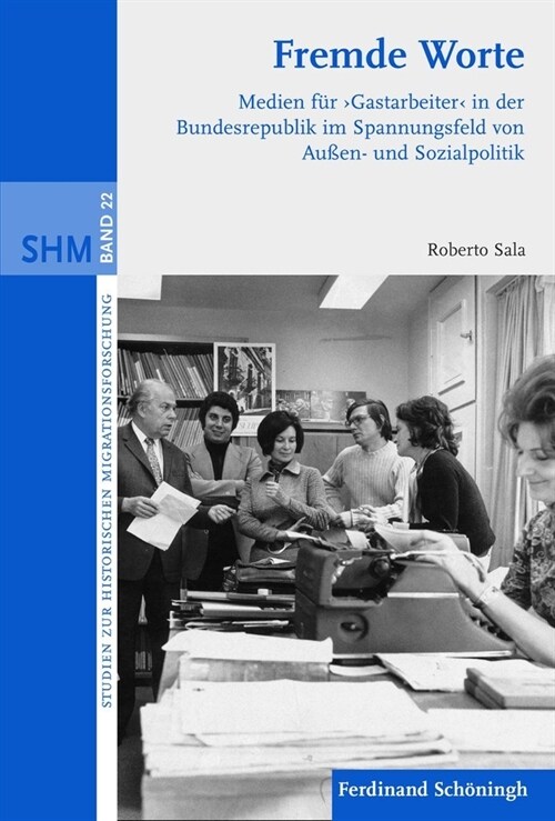 Fremde Worte: Medien F? Gastarbeiter in Der Bundesrepublik Im Spannungsfeld Von Au?n- Und Sozialpolitik (Hardcover)