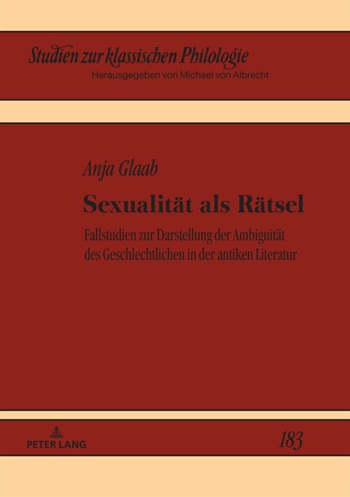 Sexualitaet als Raetsel: Fallstudien zur Darstellung der Ambiguitaet des Geschlechtlichen in der antiken Literatur (Hardcover)