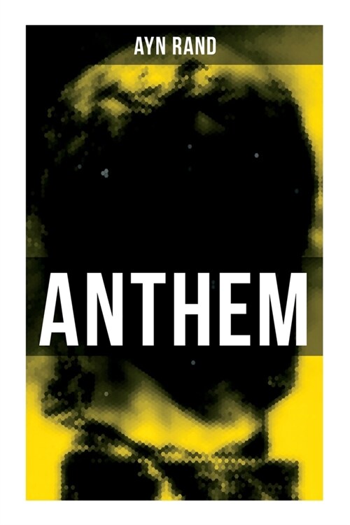 Anthem: A Chilling Saga of Barbarity of a Totalitarian State in the Name of Reason and Progress (Paperback)