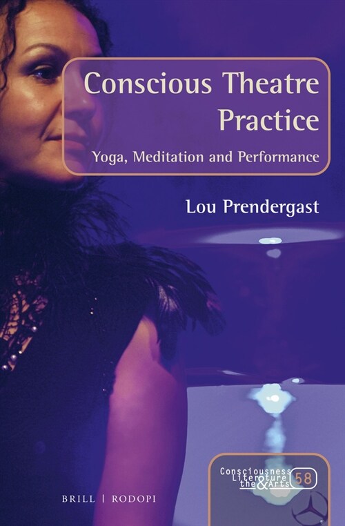 Conscious Theatre Practice: Yoga, Meditation and Performance (Hardcover)