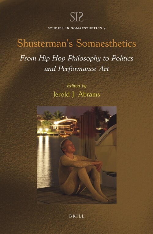 Shustermans Somaesthetics: From Hip Hop Philosophy to Politics and Performance Art (Hardcover)