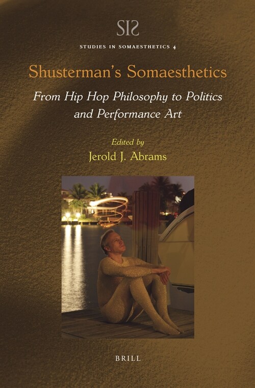 Shustermans Somaesthetics: From Hip Hop Philosophy to Politics and Performance Art (Paperback)