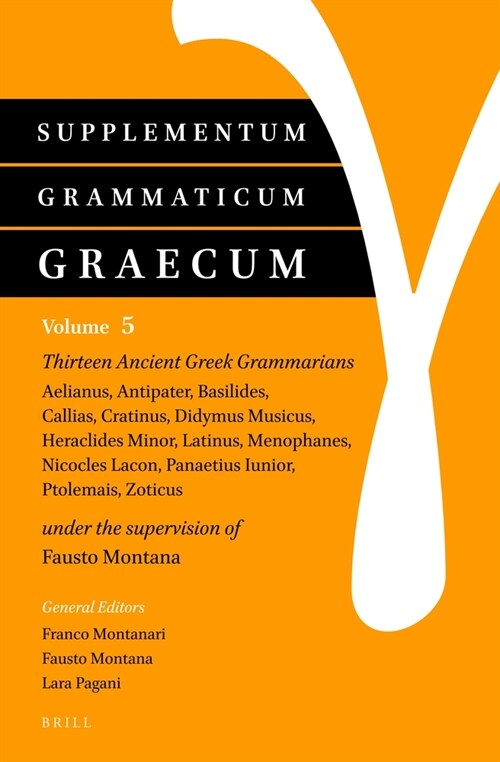 Supplementum Grammaticum Graecum 5: Thirteen Ancient Greek Grammarians: Aelianus, Antipater, Basilides, Callias, Cratinus, Didymus Musicus, Heraclides (Hardcover)