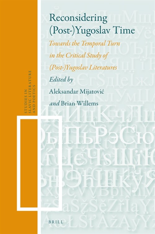 Reconsidering (Post-)Yugoslav Time: Towards the Temporal Turn in the Critical Study of (Post)-Yugoslav Literatures (Hardcover)