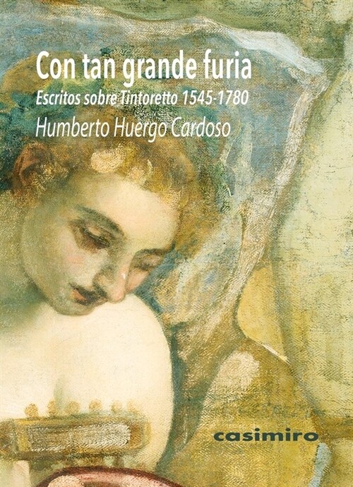 CON TAN GRANDE FURIA: ESCRITOS SOBRE TINTORETTO (1545-1780) (Hardcover)