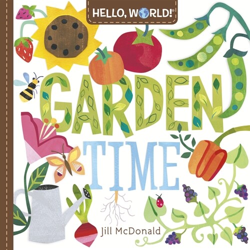 Hello, World! Garden Time: A Book of Plants and Gardening for Kids (Board Books)