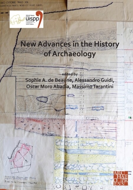 New Advances in the History of Archaeology : Proceedings of the XVIII UISPP World Congress (4-9 June 2018, Paris, France) Volume 16 (Sessions Organise (Paperback)