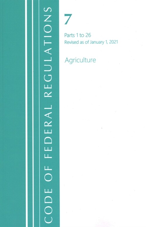 Code of Federal Regulations, Title 07 Agriculture 1-26, Revised as of January 1, 2021 (Paperback)