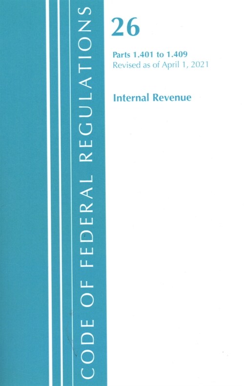 Code of Federal Regulations, Title 26 Internal Revenue 1.401-1.409, Revised as of April 1, 2021 (Paperback)