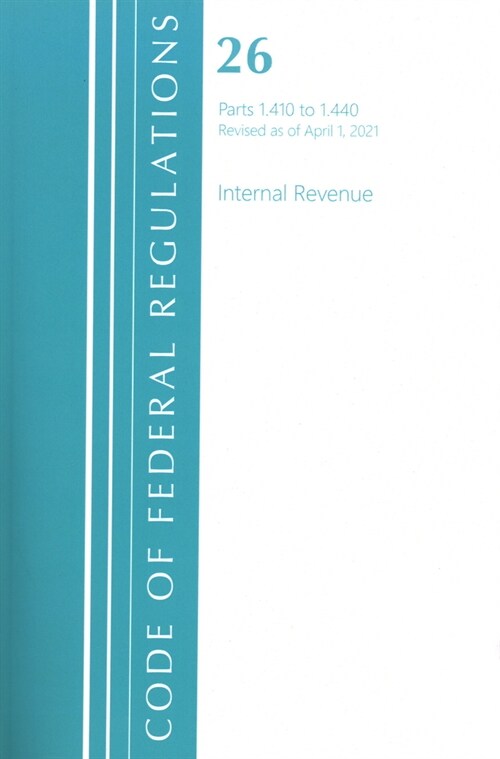 Code of Federal Regulations, Title 26 Internal Revenue 1.410-1.440, Revised as of April 1, 2021 (Paperback)