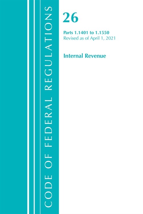 Code of Federal Regulations, Title 26 Internal Revenue 1.1401-1.1550, Revised as of April 1, 2021 (Paperback)