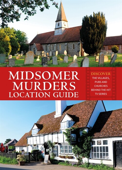 Midsomer Murders Location Guide : Discover the villages, pubs and churches behind the hit TV series (Paperback)
