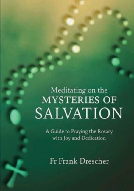 Meditating on the Mysteries of Salvation: A Guide to Praying the Rosary with Joy and Dedication (Paperback)