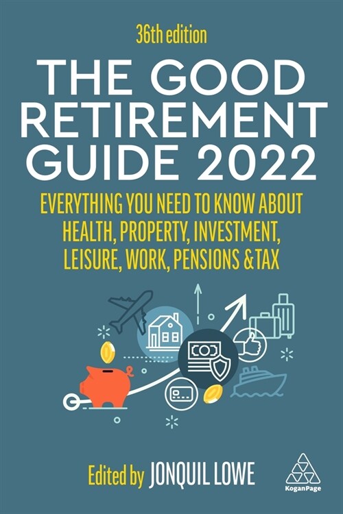 The Good Retirement Guide 2022 : Everything You Need to Know About Health, Property, Investment, Leisure, Work, Pensions and Tax (Paperback, 36 Revised edition)