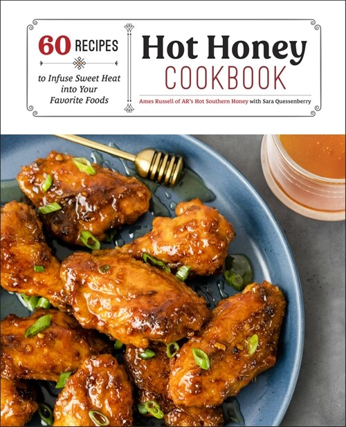Hot Honey Cookbook: 60 Recipes to Infuse Sweet Heat Into Your Favorite Foods (Hardcover)