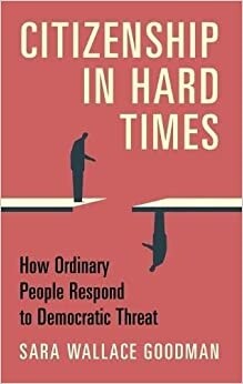 Citizenship in Hard Times : How Ordinary People Respond to Democratic Threat (Hardcover)