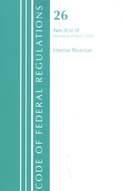 Code of Federal Regulations, Title 26 Internal Revenue 30-39, Revised as of April 1, 2021 (Paperback)