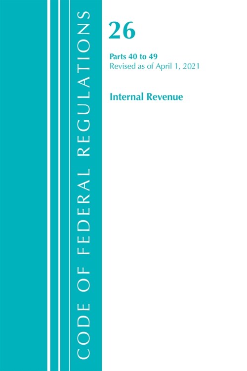 Code of Federal Regulations, Title 26 Internal Revenue 40-49, Revised as of April 1, 2021 (Paperback)