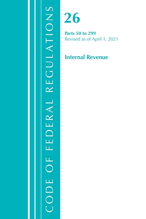 Code of Federal Regulations, Title 26 Internal Revenue 50-299, Revised as of April 1, 2021 (Paperback)