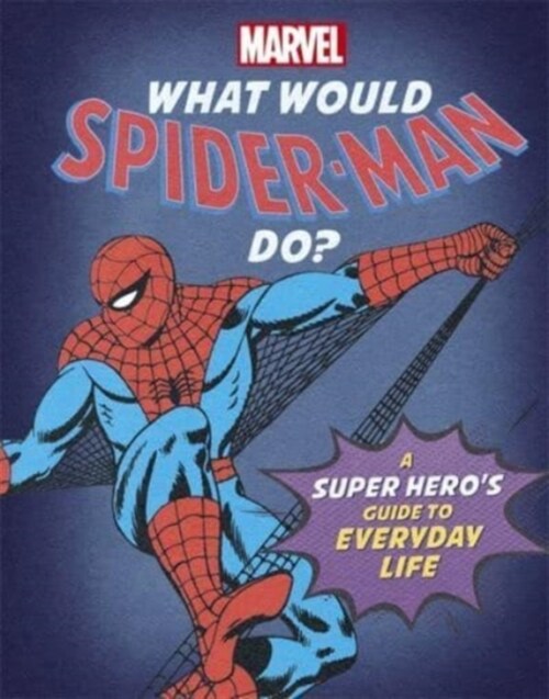 What Would Spider-Man Do? : A Marvel super heros guide to everyday life (Hardcover)
