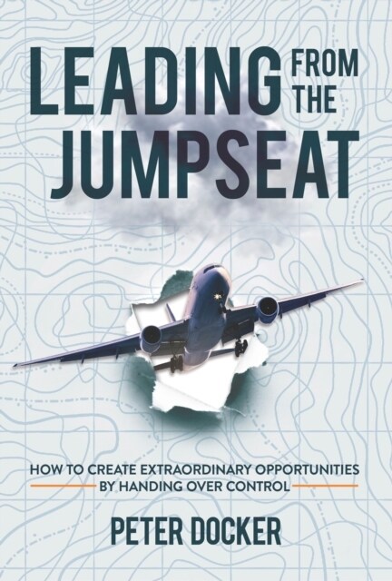 Leading From The Jumpseat : How to Create Extraordinary Opportunities by Handing Over Control (Paperback)