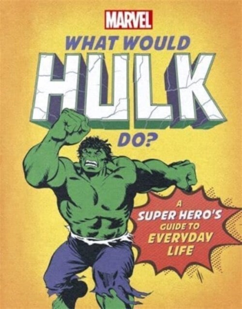 What Would Hulk Do? : A Marvel super heros guide to everyday life (Hardcover)