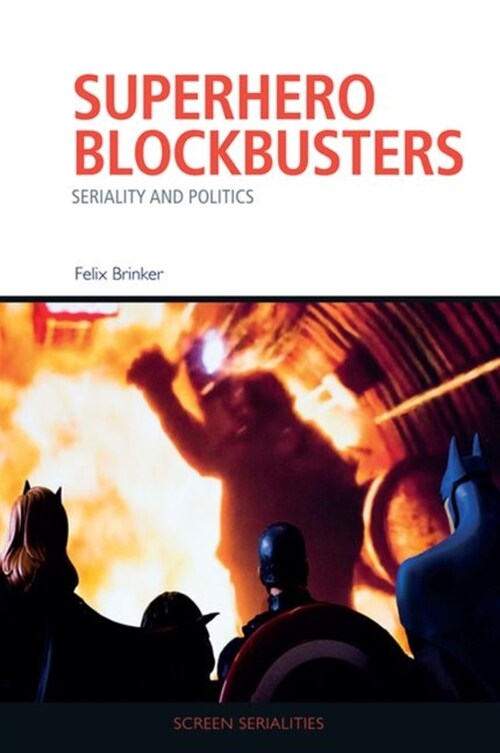 Superhero Blockbusters : Seriality and Politics (Hardcover, 92, 942 ed.)