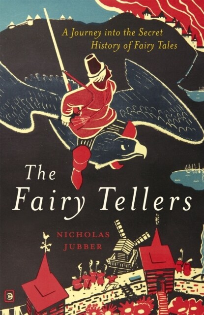 The Fairy Tellers : A Journey into the Secret History of Fairy Tales (Hardcover)