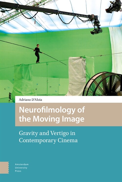 Neurofilmology of the Moving Image: Gravity and Vertigo in Contemporary Cinema (Hardcover)