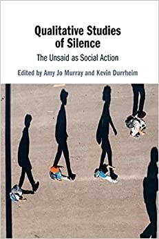 Qualitative Studies of Silence : The Unsaid as Social Action (Paperback)