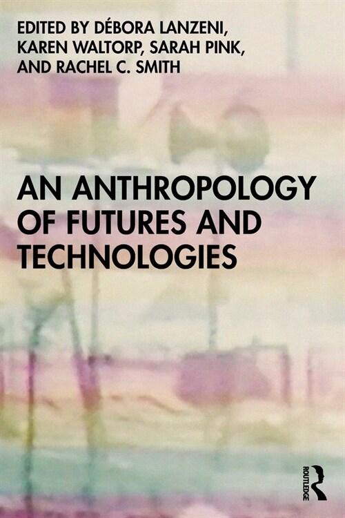 An Anthropology of Futures and Technologies (Paperback)