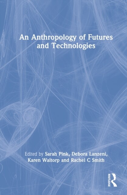 An Anthropology of Futures and Technologies (Hardcover)