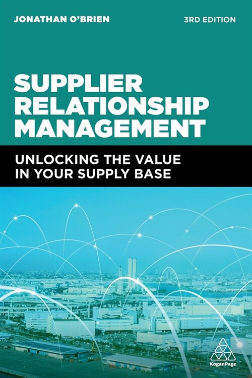 Supplier Relationship Management : Unlocking the Value in Your Supply Base (Paperback, 3 Revised edition)