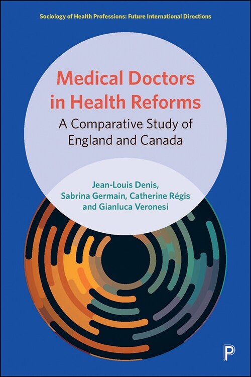 Medical Doctors in Health Reforms : A Comparative Study of England and Canada (Hardcover)