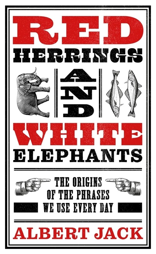 Red Herrings And White Elephants : The Origins of the Phrases We Use Every Day (Hardcover)
