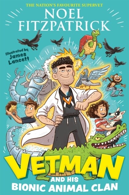 Vetman and his Bionic Animal Clan : An amazing animal adventure from the nations favourite Supervet (Hardcover)