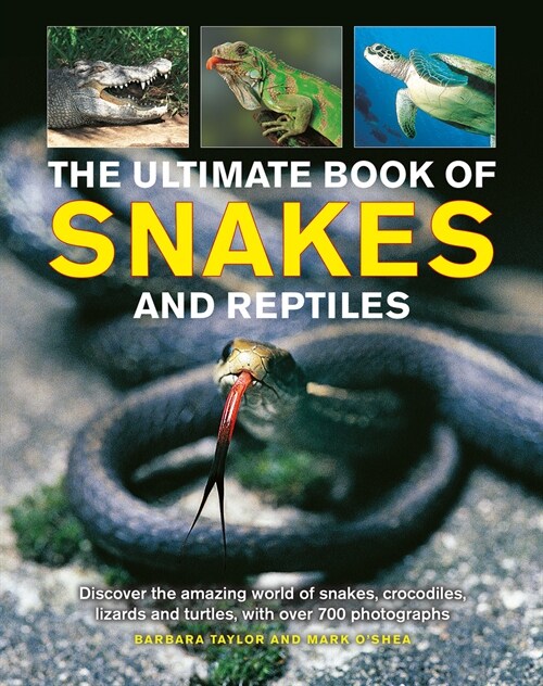 Snakes and Reptiles, Ultimate Book of : Discover the amazing world of snakes, crocodiles, lizards and turtles, with over 700 photographs (Hardcover)