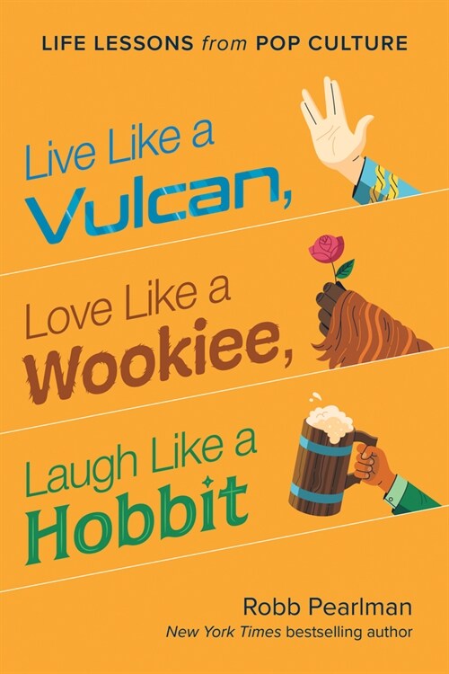 Live Like a Vulcan, Love Like a Wookiee, Laugh Like a Hobbit: Life Lessons from Pop Culture (Hardcover)