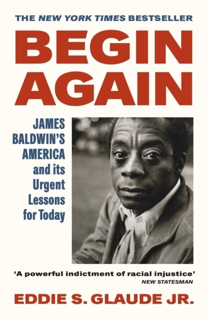 Begin Again : James Baldwin’s America and Its Urgent Lessons for Today (Paperback)