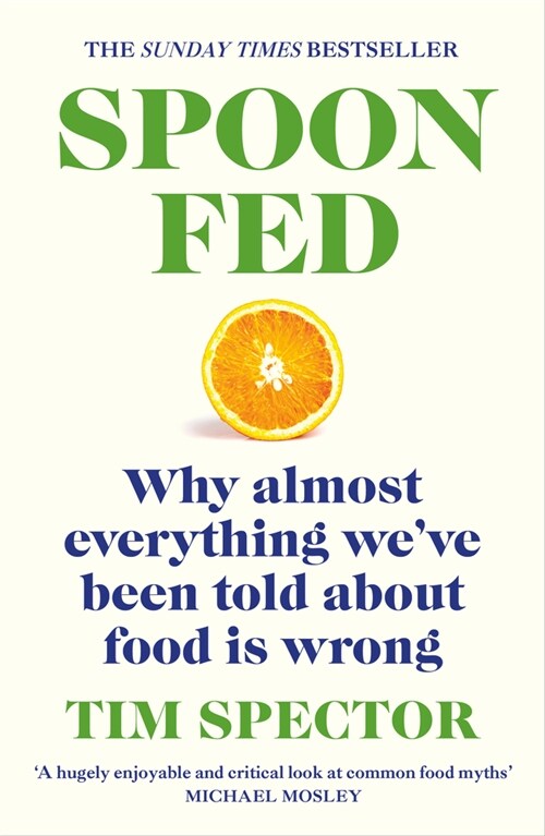 Spoon-Fed : Why almost everything we’ve been told about food is wrong, by the #1 bestselling author of Food for Life (Paperback)